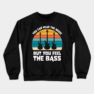 Funny YOU CAN HEAR THE MUSIC BUT YOU FEEL THE BASS PLAYER Crewneck Sweatshirt